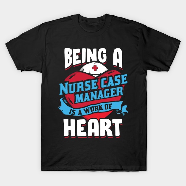 Nurse Case Manager Management Nursing Gift T-Shirt by Dolde08